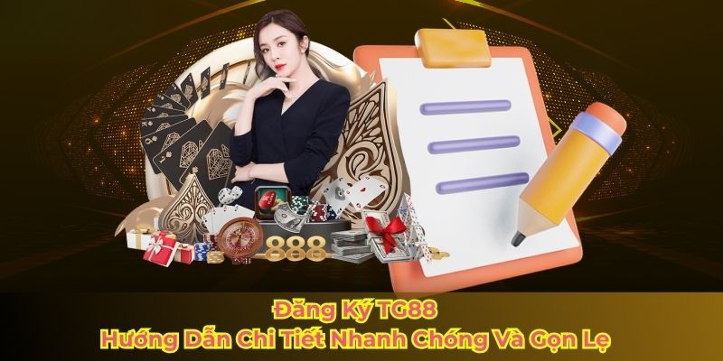 Đăng Ký TG88 - Hướng Dẫn Chi Tiết Nhanh Chóng Và Gọn Lẹ