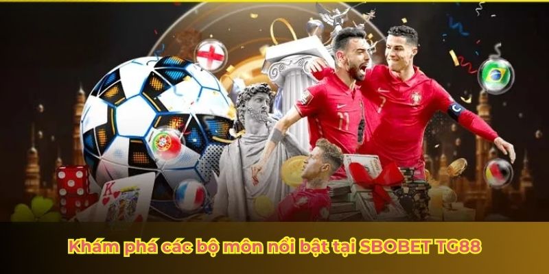 Khám phá các bộ môn nổi bật tại SBOBET TG88