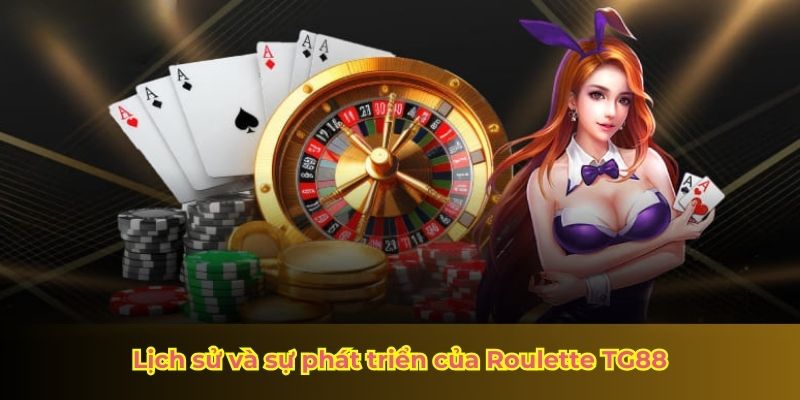 Lịch sử và sự phát triển của Roulette TG88