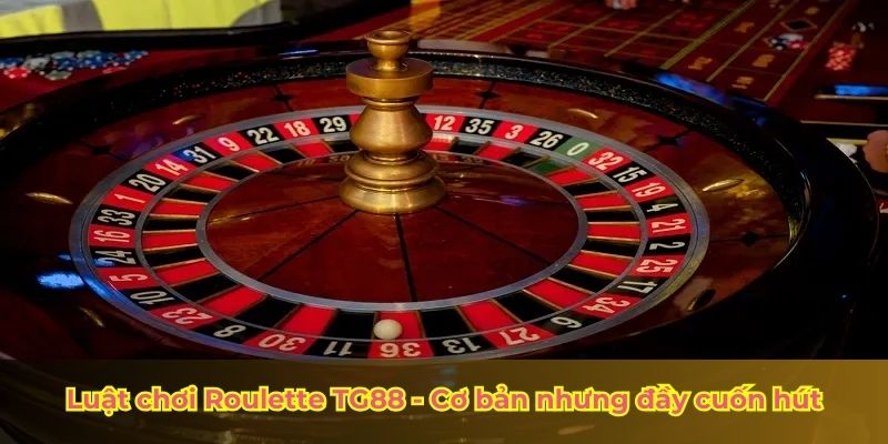 Luật chơi Roulette TG88 - Cơ bản nhưng đầy cuốn hút