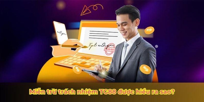 Miễn trừ trách nhiệm TG88 được hiểu ra sao?