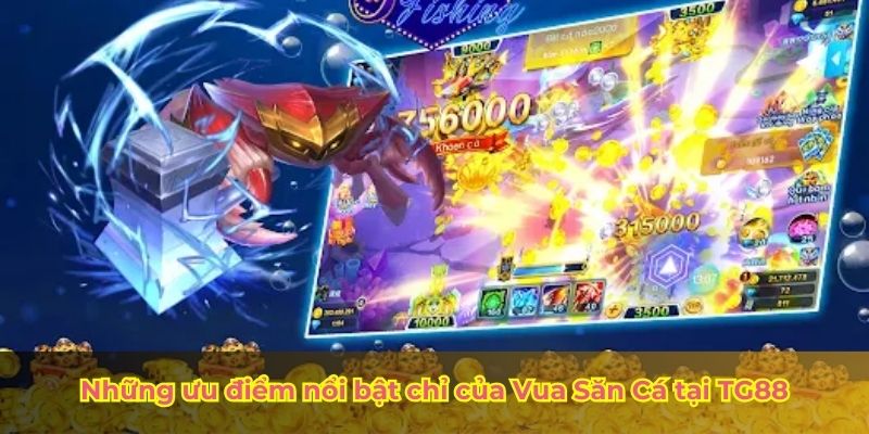 Những ưu điểm nổi bật chỉ của Vua Săn Cá tại TG88
