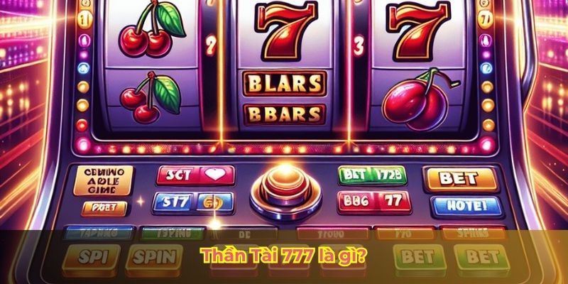 Thần Tài 777 là gì?
