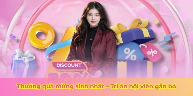 Thưởng quà mừng sinh nhật – Tri ân hội viên gắn bó
