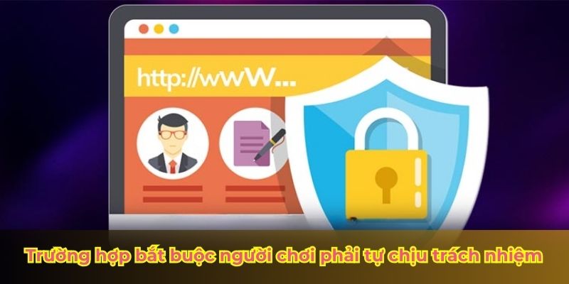 Trường hợp bắt buộc người chơi phải tự chịu trách nhiệm