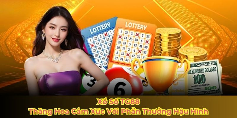 Xổ Số TG88 – Thăng Hoa Cảm Xúc Với Phần Thưởng Hậu Hĩnh
